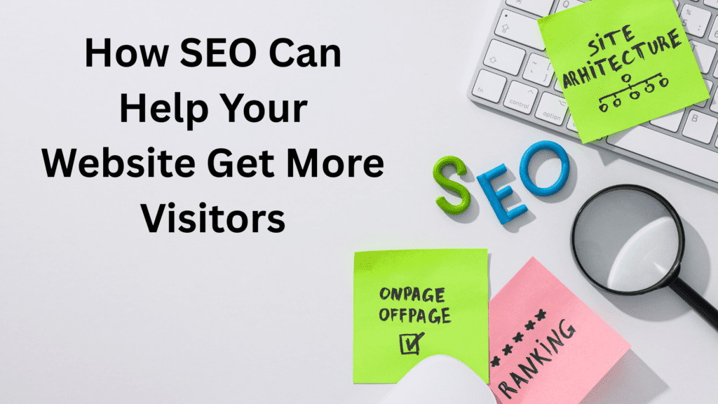 How SEO Can Help Your Website Get More Visitors